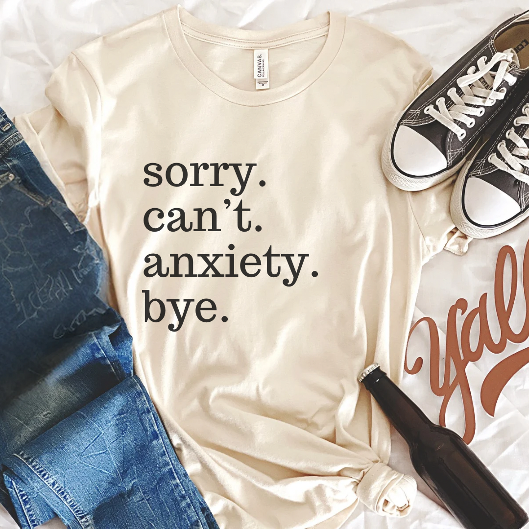 Sorry. Anxiety. Tee